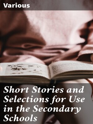 cover image of Short Stories and Selections for Use in the Secondary Schools